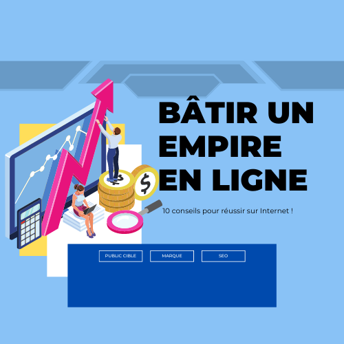 Bâtir un empire en ligne en 10 étapes !